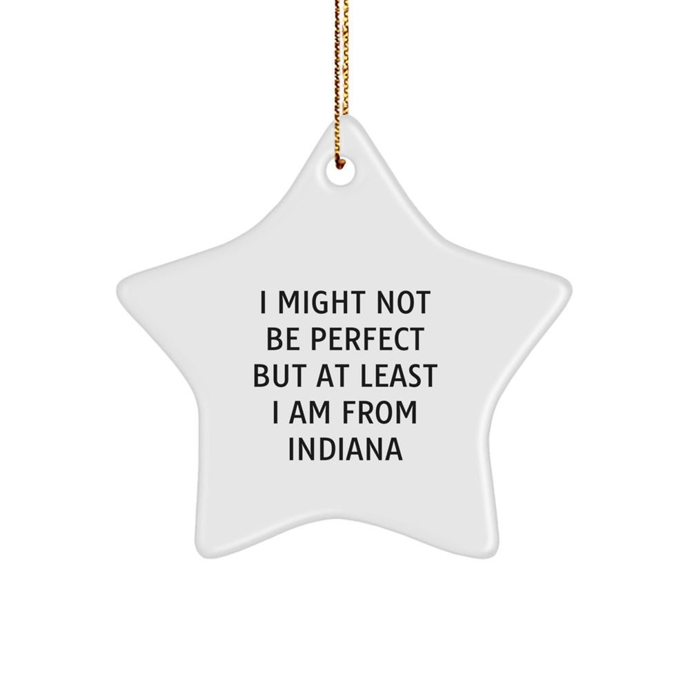 Indiana Star Ornament, Funny Quote Gifts for Indiana Lovers, 'I Might Not Be Perfect But At Least I Am From Indiana', Gifts from Friends to Family, Unique Christmas Unique Gifts - Image 1
