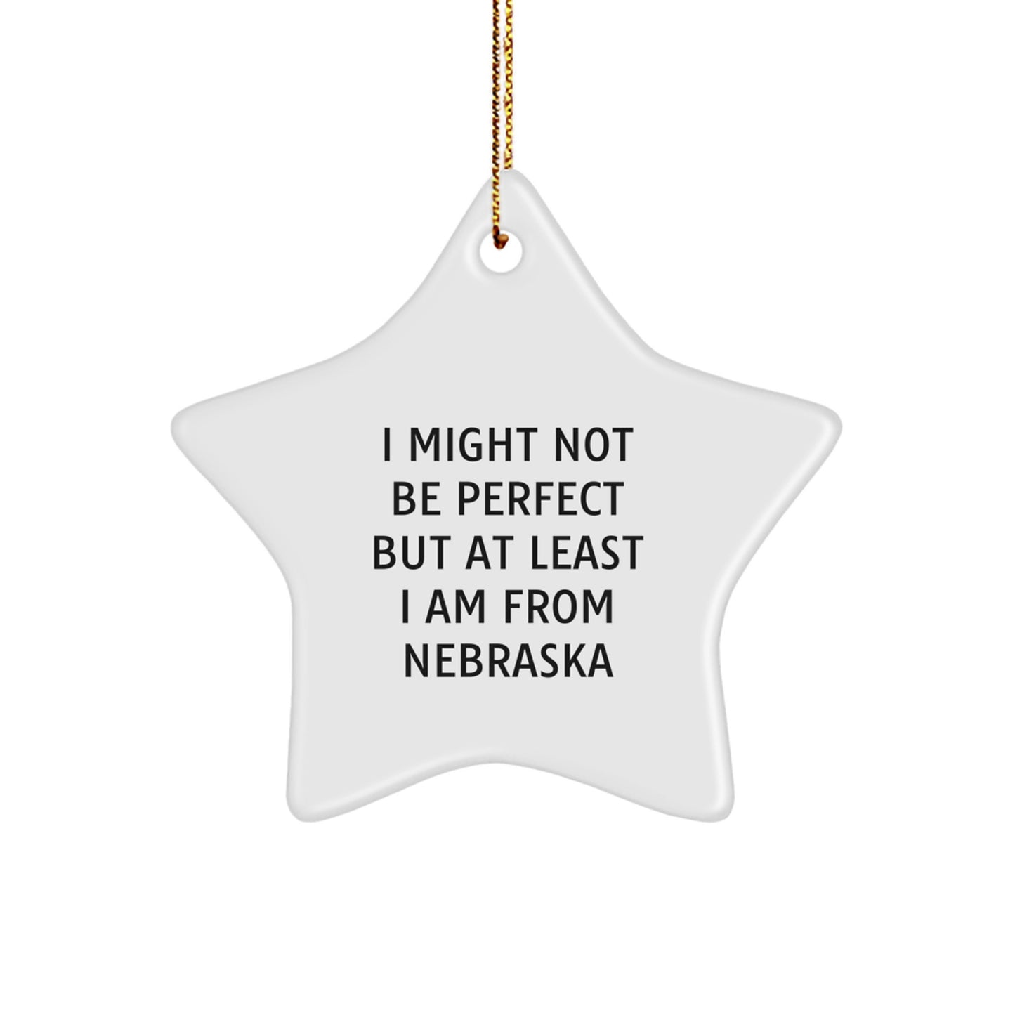 Funny Nebraska Star Ornament Gifts from Friends and Family for Christmas Decorations - White Star Shaped MDF with Sublimation Printing, I Might Not Be Perfect But At Least I Am From Nebraska - Image 1