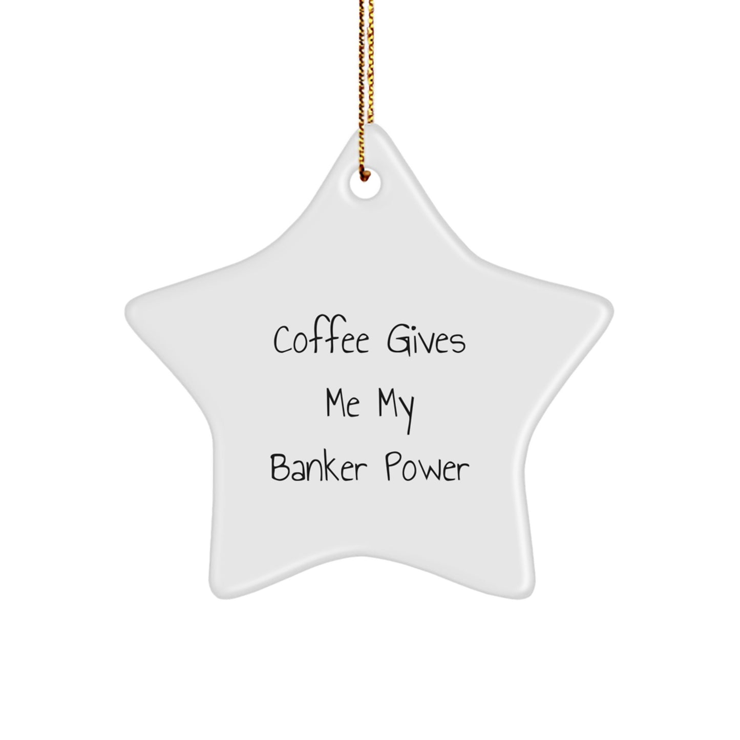 Funny Gifts for Banker - Coffee Gives Me My Banker Power White Star Ornament Christmas Unique Gifts for Him from Men - Image 1
