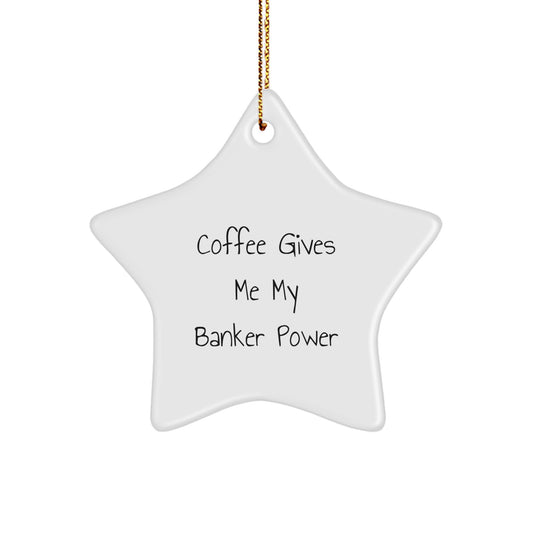 Funny Gifts for Banker - Coffee Gives Me My Banker Power White Star Ornament Christmas Unique Gifts for Him from Men - Image 1