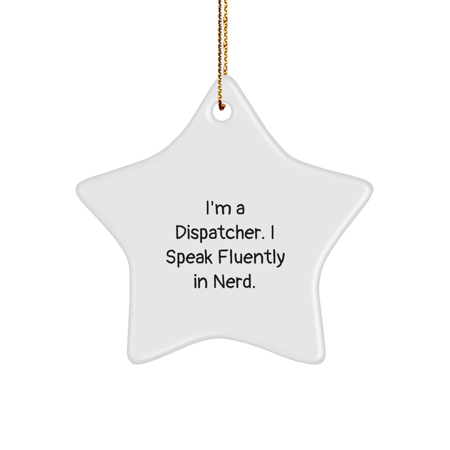 Gifts from Dispatchers, Funny Quotes Star Ornament, I'm A Dispatcher I Speak Fluently In genius, Unique Christmas Unique Gifts for Dispatchers, White Star Shaped Decoration - Image 1