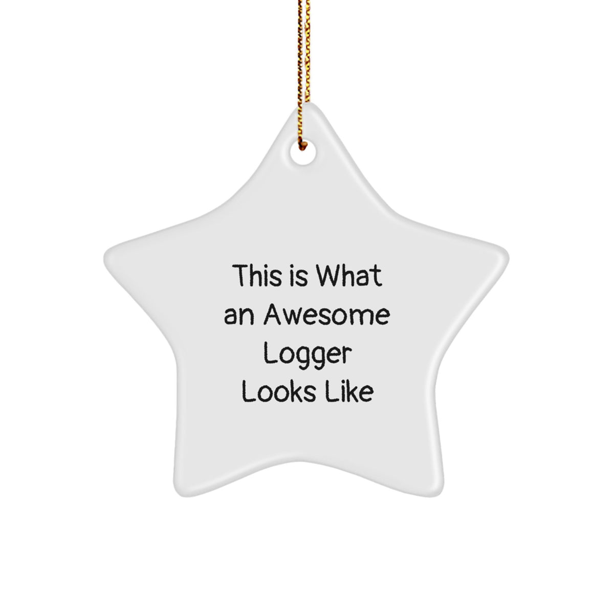 Logger Star Christmas Ornament for Happy Kids – Gift, What a Logger Looks - Image 1