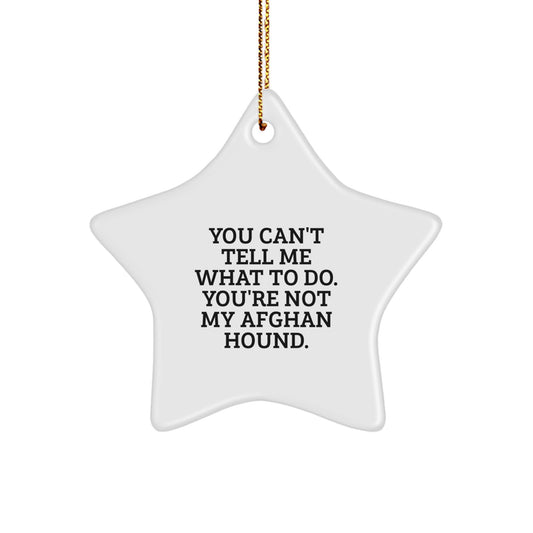 Funny Afghan Hound Dog Gifts, You Can't Tell Me What To Do. You're Not My Afghan Hound., Star Ornament for Christmas - Image 1