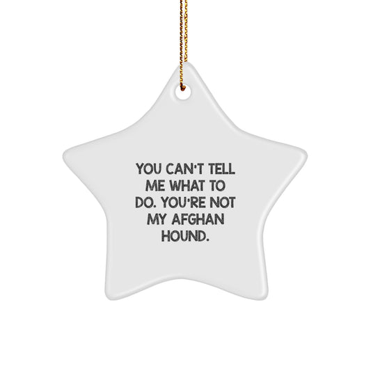 Funny Afghan Hound Dog Gifts, You Can't Tell Me What To Do. You're Not My Afghan Hound. Christmas Star Ornament, Gifts from Men to Family, Afghan Hound Dog Lover's Unique Present - Image 1