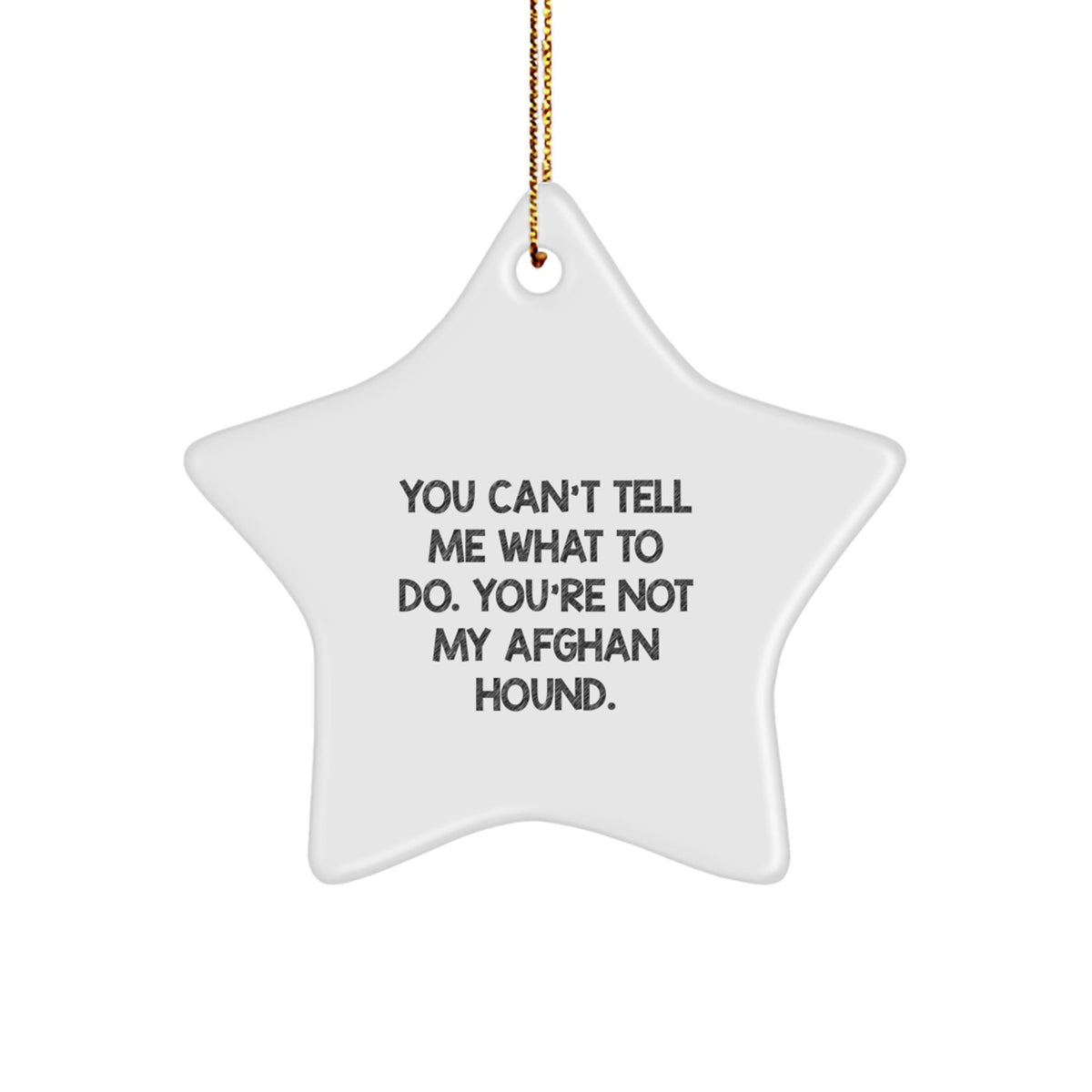 Funny Afghan Hound Dog Gifts, You Can't Tell Me What To Do. You're Not My Afghan Hound. Christmas Star Ornament, Gifts from Men to Family, Afghan Hound Dog Lover's Unique Present - Image 1