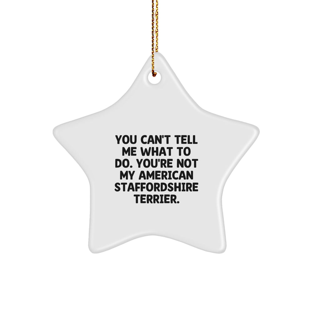 Funny American Staffordshire Terrier Dog Gifts - 'You Can't Tell Me What To Do. You're Not My American Staffordshire Terrier.' Star Ornament Gifts from Family and Friends for Christmas - Image 1