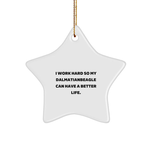Funny Dalmatian Dog Gifts from - I Work Hard So My Dalmatianbeagle Can Have A Better Life. Dalmatian Dog Star Ornament for Christmas - Image 1