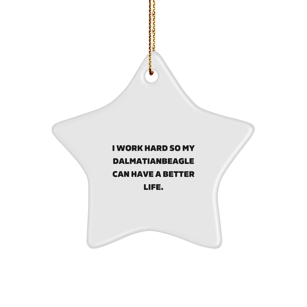 Funny Dalmatian Dog Gifts from - I Work Hard So My Dalmatianbeagle Can Have A Better Life. Dalmatian Dog Star Ornament for Christmas - Image 1