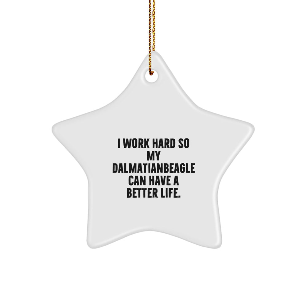 Dalmatian Dog Star Ornament, Gifts from Friends for Dalmatian Dog, I Work Hard So My Dalmatianbeagle Can Have A Better Life, Christmas Unique Gifts - Image 1