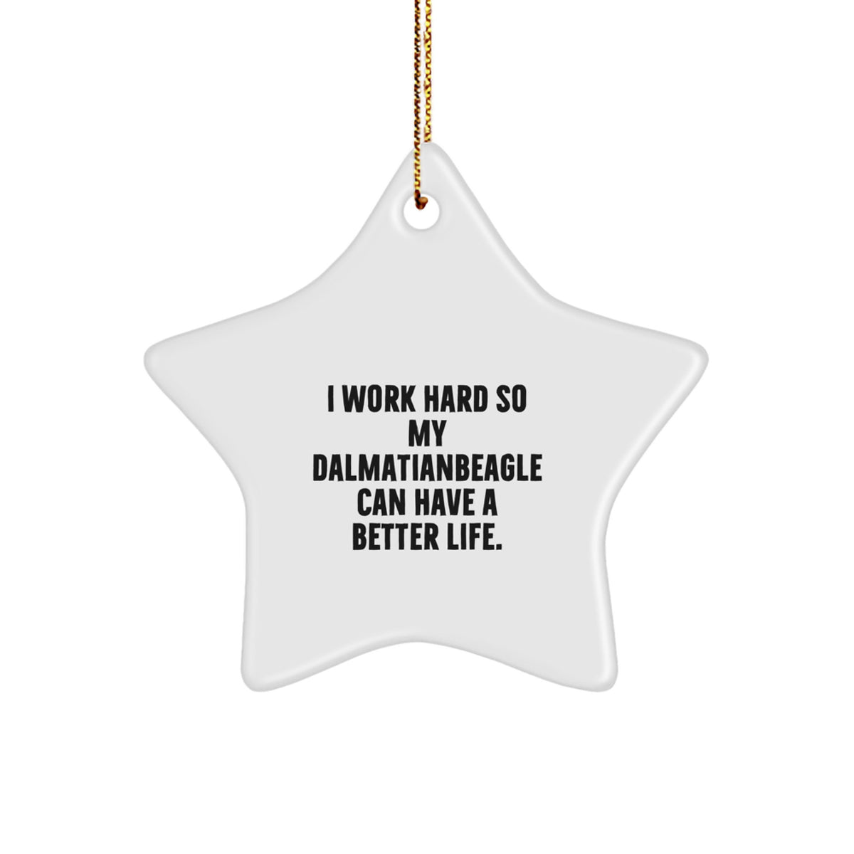 Dalmatian Dog Star Ornament, Gifts from Friends for Dalmatian Dog, I Work Hard So My Dalmatianbeagle Can Have A Better Life, Christmas Unique Gifts - Image 1