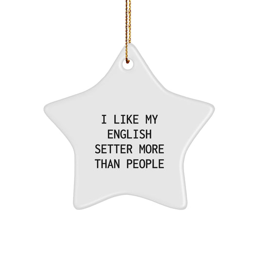 English Setter Dog Star Ornament Funny Quote Gift 'I Like My English Setter More Than People' Christmas Unique Gifts from Friends to English Setter Dog Owners - Image 1