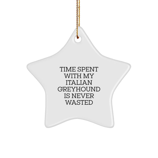 Funny Italian Greyhound Dog Gifts from Men to Friends for Christmas Unique Star Ornament, Time Spent With My Italian Greyhound Is Never Wasted - Image 1