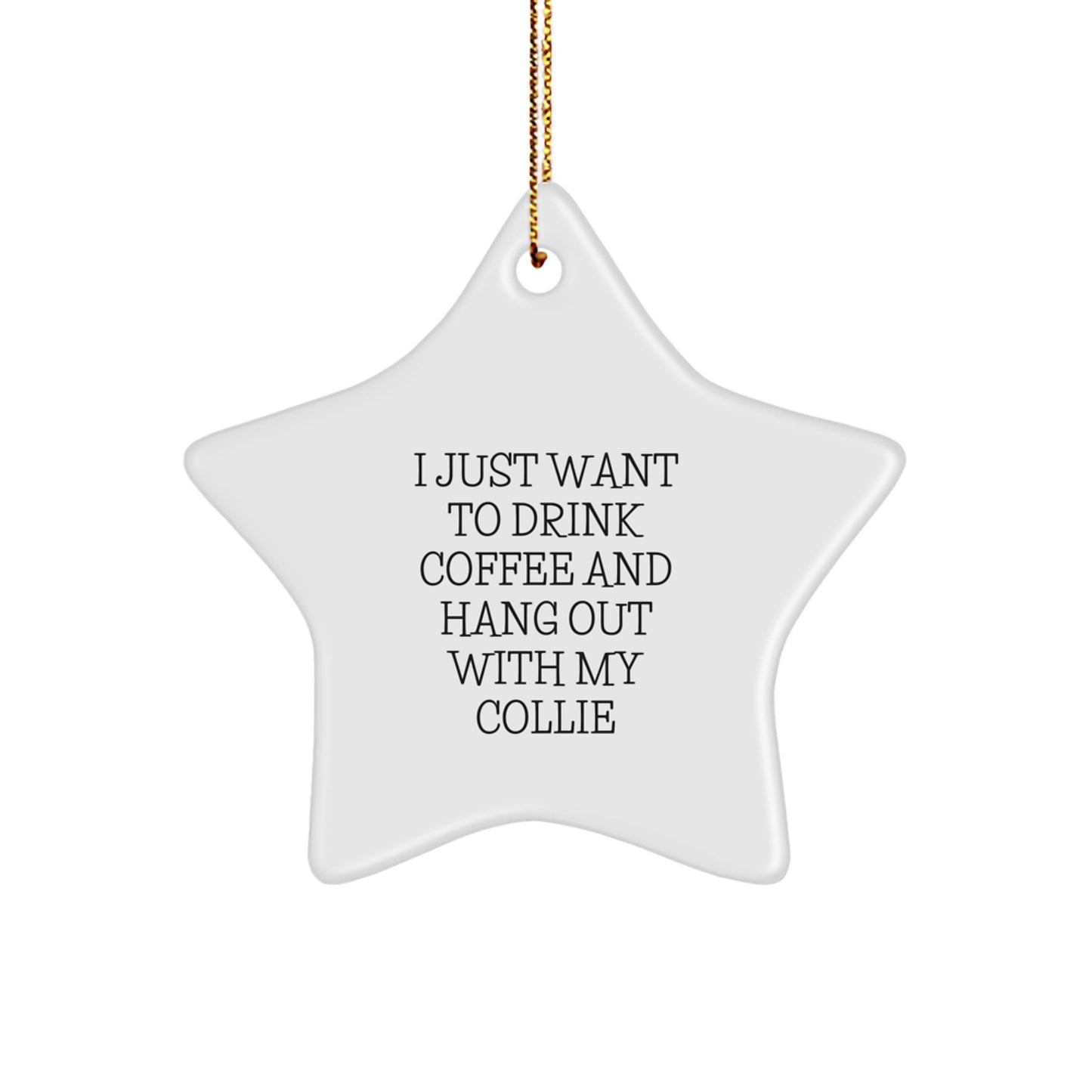 Funny Collie Dog Gifts for Men, Women, and Collie Lovers, Star Ornament Decoration with I Just Want To Drink Coffee Quote, Unique Christmas Decorations - Image 1