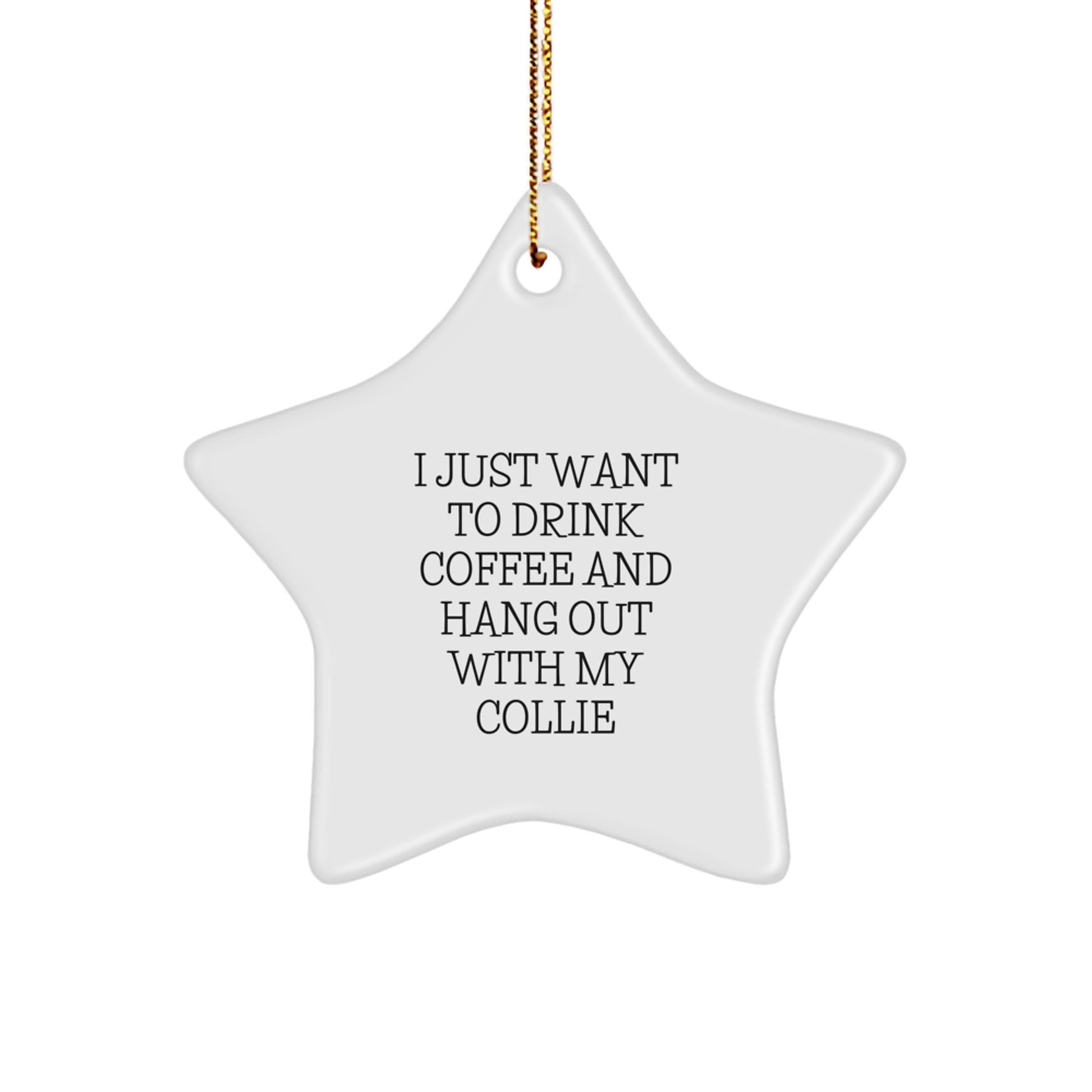 Funny Collie Dog Gifts for Men, Women, and Collie Lovers, Star Ornament Decoration with I Just Want To Drink Coffee Quote, Unique Christmas Decorations - Image 1