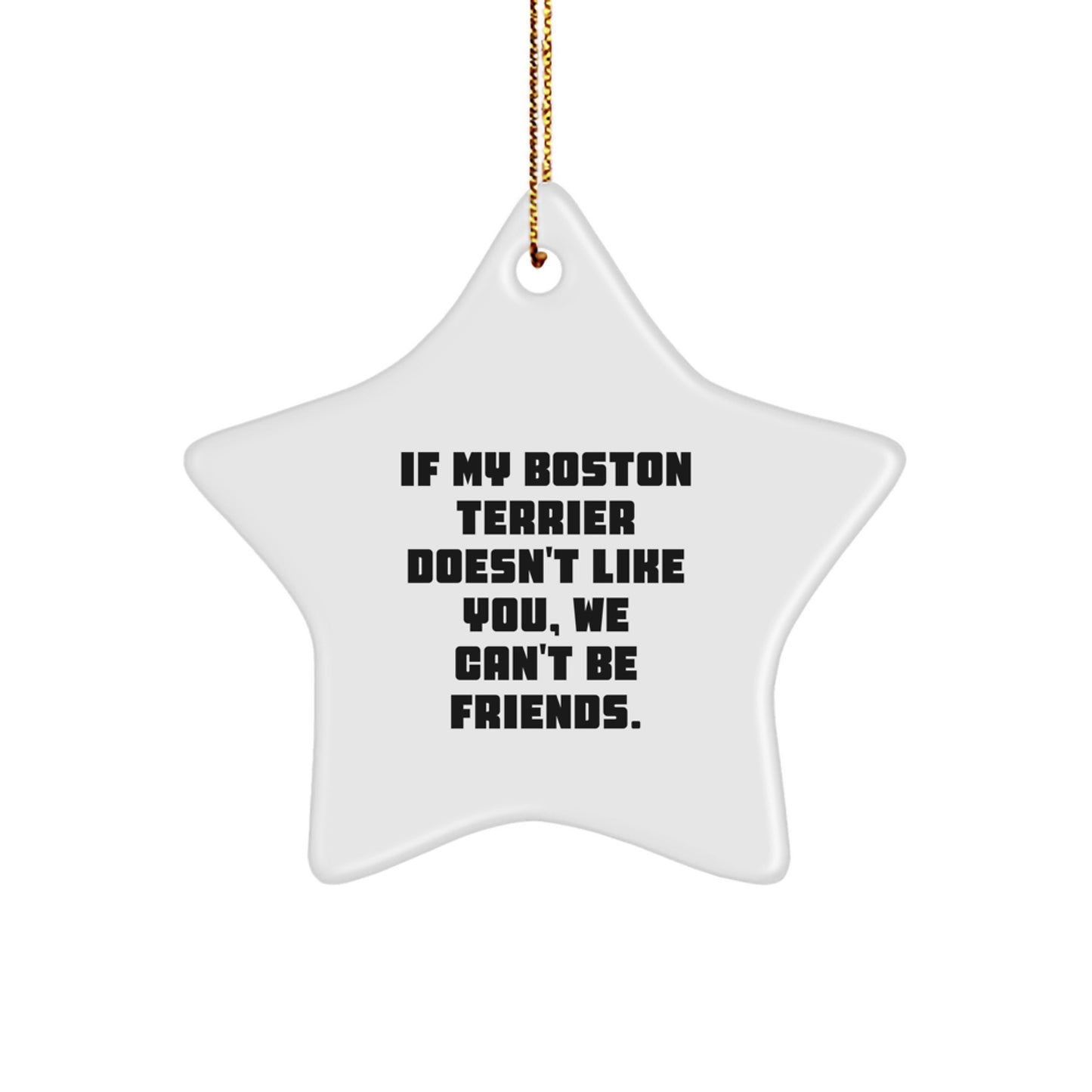 Boston Terrier Dog Star Ornament, Funny Quote Gift for Friends, 'If My Boston Terrier Doesn't Like You, We Can't Be Friends.' - Gifts from Family to Boston Terrier Dog Lovers - Image 1