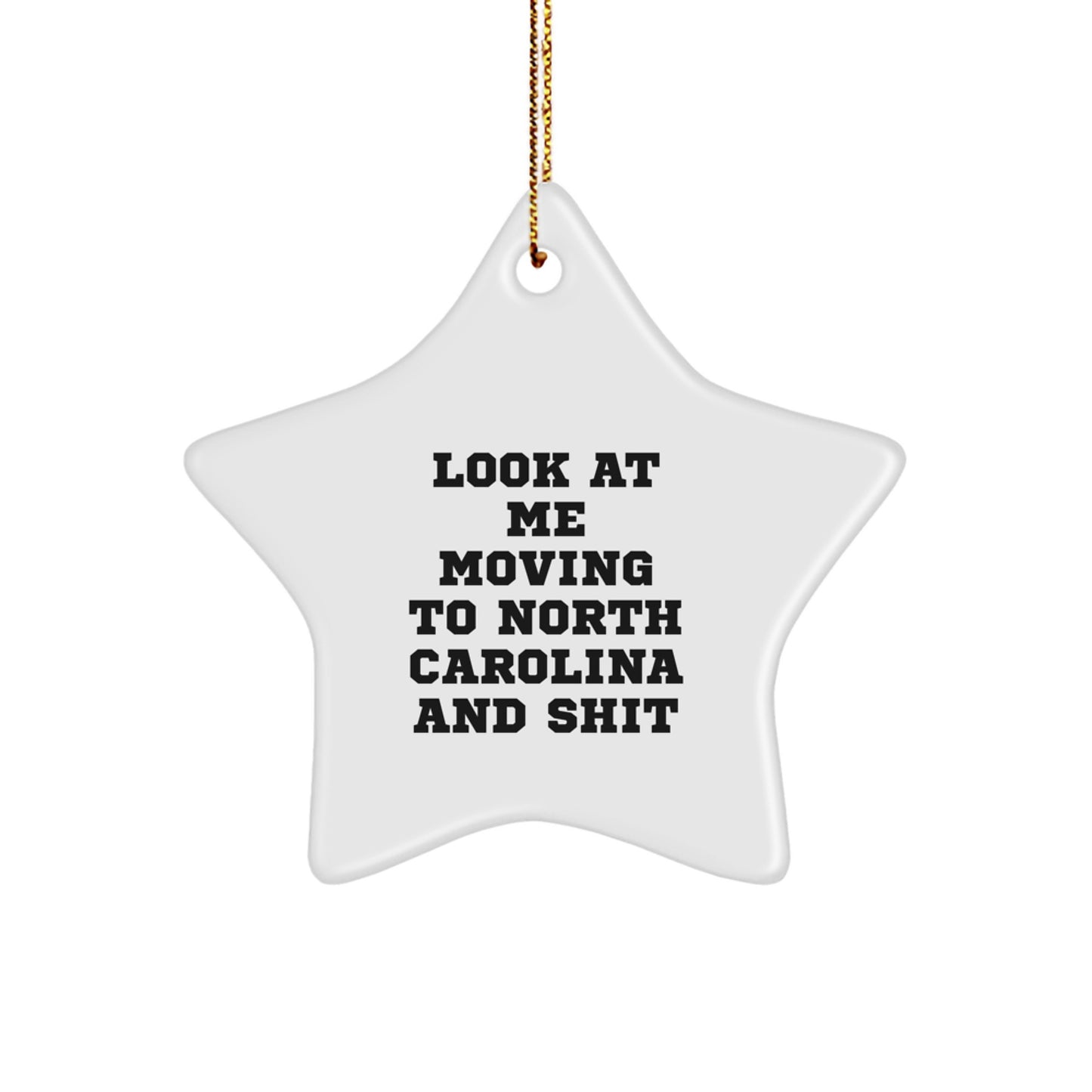 Funny 'Look At Me Moving To North Carolina And Shit' Star Ornament Gifts for Friends from North Carolina - Image 1