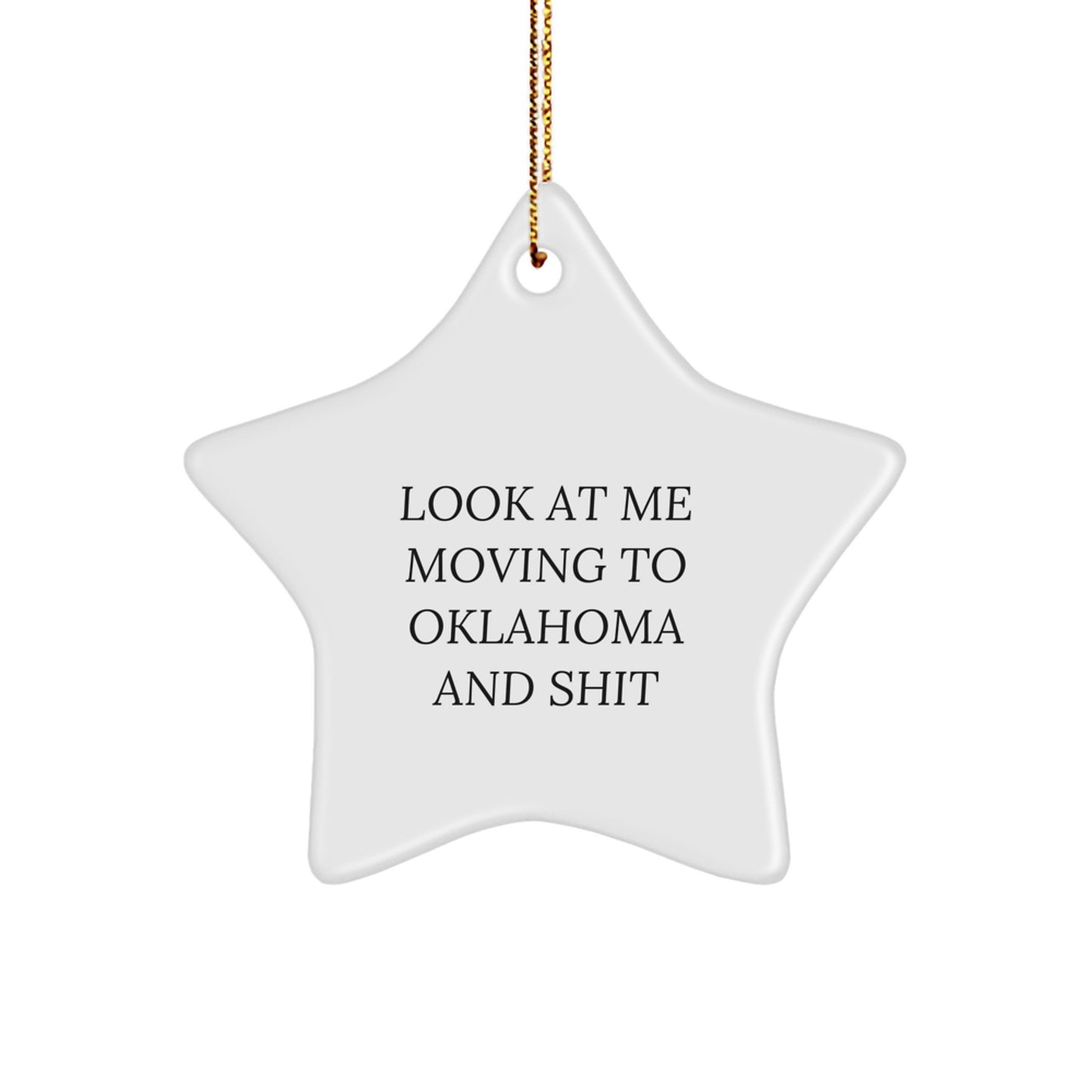 Funny Oklahoma Star Ornament Gifts from Friends, Oklahoma Unique Christmas Unique Gifts for Men, Women, Family - Look At Me Moving To Oklahoma And Shit - Image 1