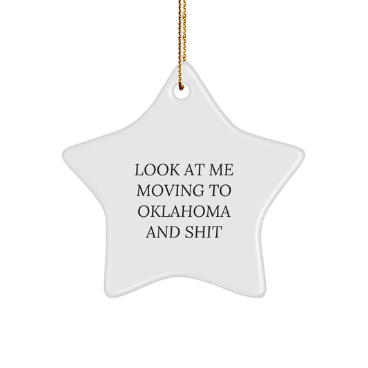 Funny Oklahoma Star Ornament Gifts from Friends, Oklahoma Unique Christmas Unique Gifts for Men, Women, Family - Look At Me Moving To Oklahoma And Shit - Image 1