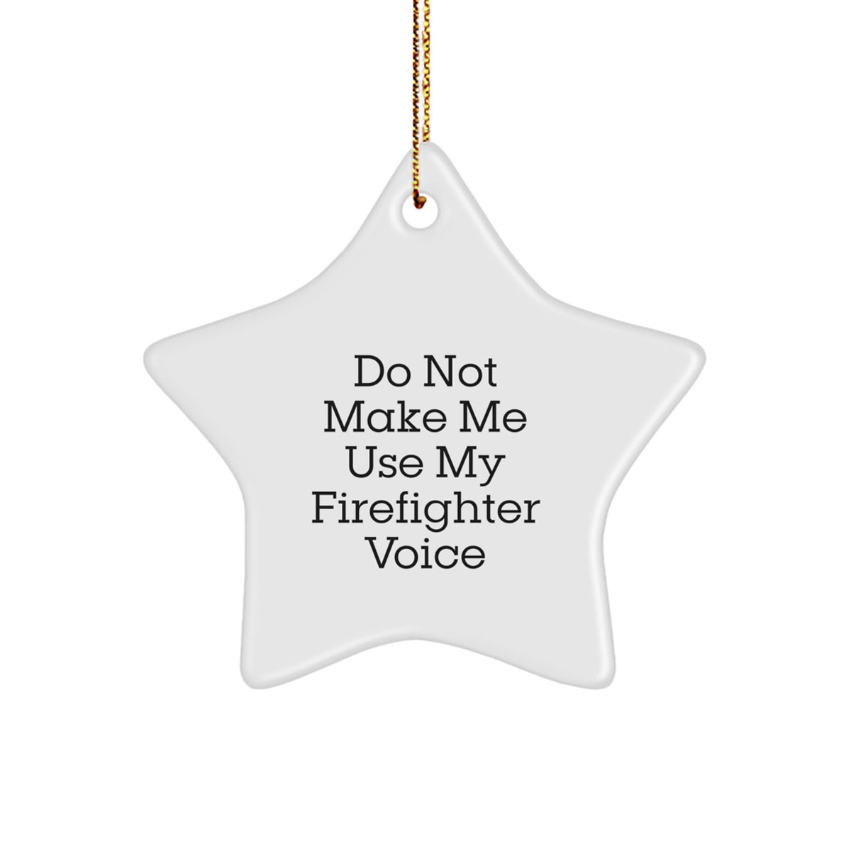 Funny Firefighter Gifts from Friends - Do Not Make Me Use My Firefighter Voice Star Ornament for Christmas - Image 1