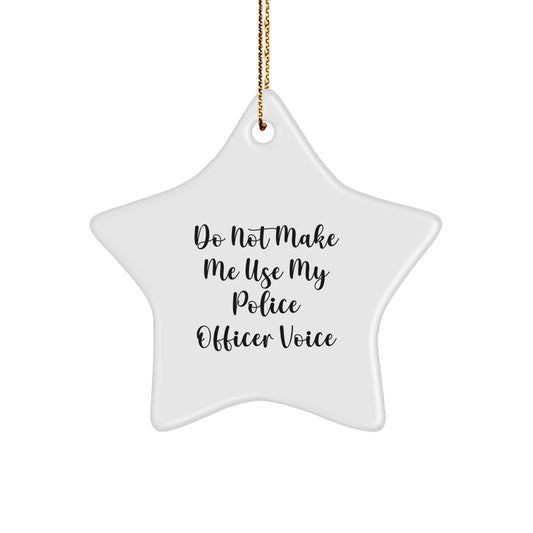 Police Officer Gifts, Funny Star Ornament, 'Do Not Make Me Use My Police Officer Voice' - Gifts from Family, Friends, Coworkers, or Men to Police Officer, Star Ornament for Christmas - Image 1
