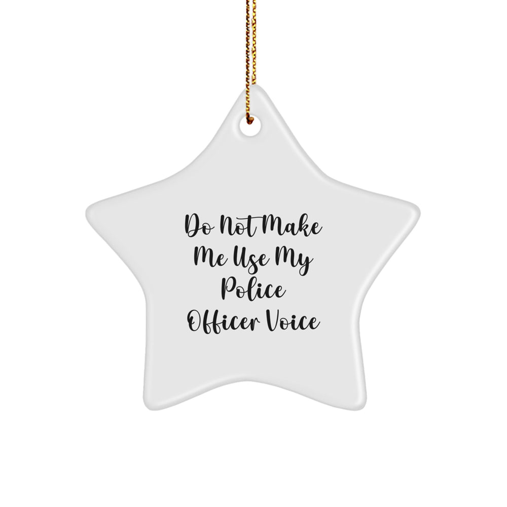 Police Officer Gifts, Funny Star Ornament, 'Do Not Make Me Use My Police Officer Voice' - Gifts from Family, Friends, Coworkers, or Men to Police Officer, Star Ornament for Christmas - Image 1