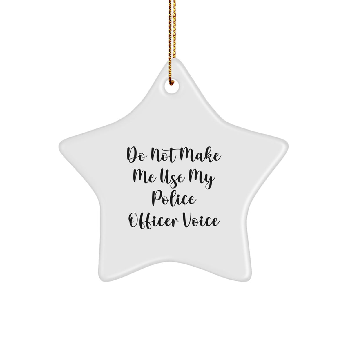 Police Officer Gifts, Funny Star Ornament, 'Do Not Make Me Use My Police Officer Voice' - Gifts from Family, Friends, Coworkers, or Men to Police Officer, Star Ornament for Christmas - Image 1