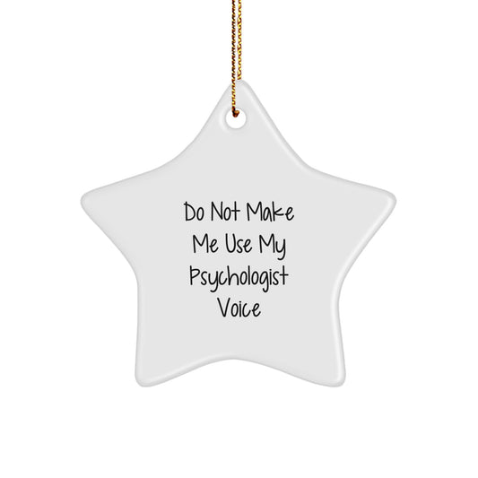 Psychologist Gifts: Funny Star Ornament, Gifts from Friends to Psychologists, Do Not Make Me Use My Psychologist Voice Quote, Christmas Star Ornament, Unique Gifts for Psychologists - Image 1