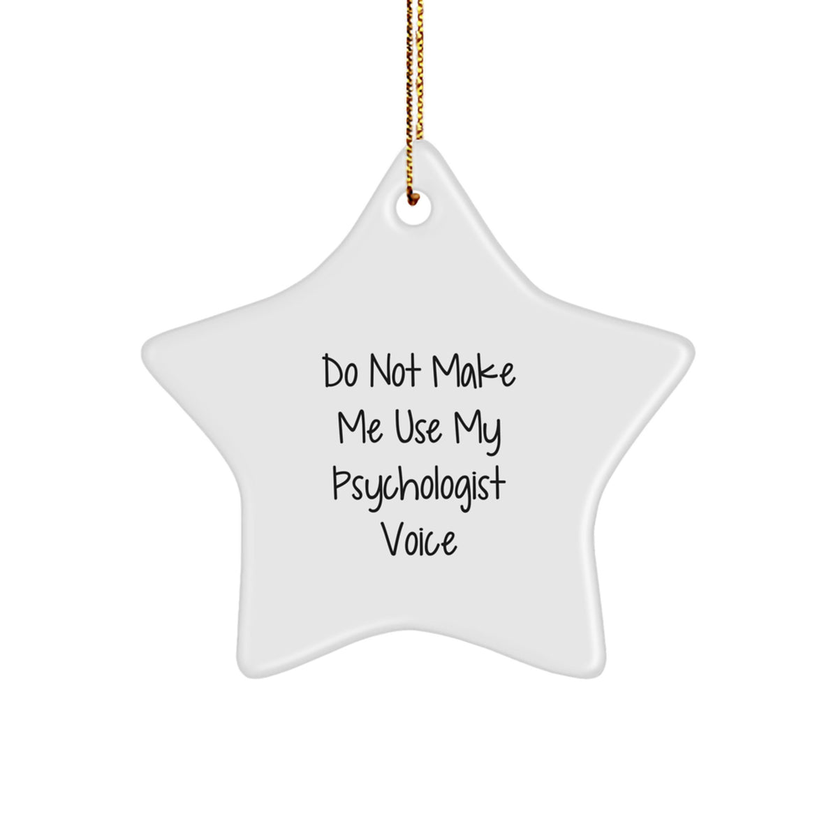 Psychologist Gifts: Funny Star Ornament, Gifts from Friends to Psychologists, Do Not Make Me Use My Psychologist Voice Quote, Christmas Star Ornament, Unique Gifts for Psychologists - Image 1