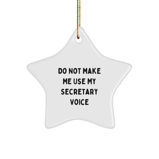 Funny Secretary Gifts from Men to Women - 'Do Not Make Me Use My Secretary Voice' Star Ornament for Christmas - Image 1