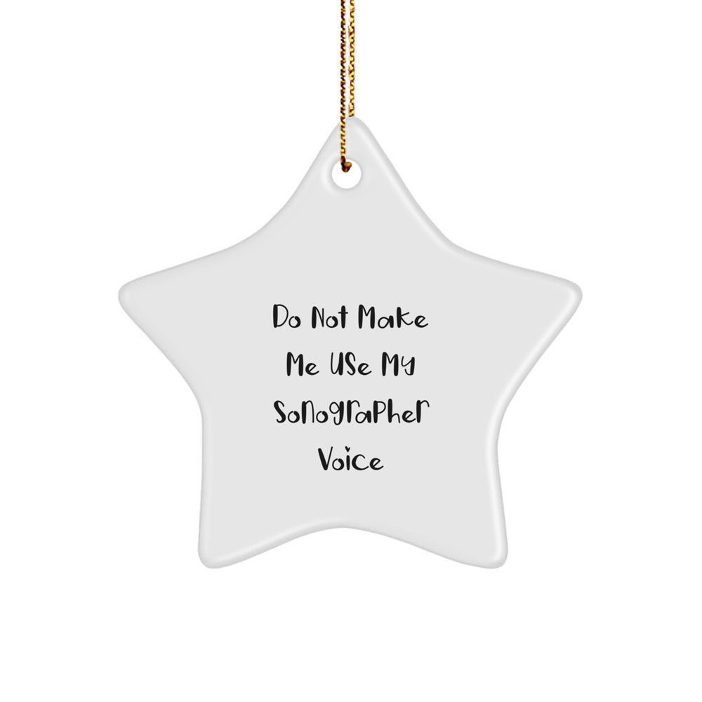 Sonographer Gifts from Friends - Funny Star Ornament Quote - 'Do Not Make Me Use My Sonographer Voice' - Christmas Unique Gifts - Image 1