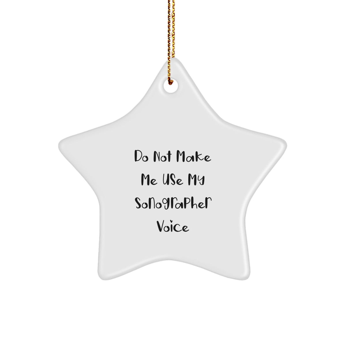 Sonographer Gifts from Friends - Funny Star Ornament Quote - 'Do Not Make Me Use My Sonographer Voice' - Christmas Unique Gifts - Image 1