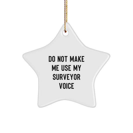 Funny Surveyor Gifts from Friends to Men - White Star Ornament for Christmas - Do Not Make Me Use My Surveyor Voice - Image 1