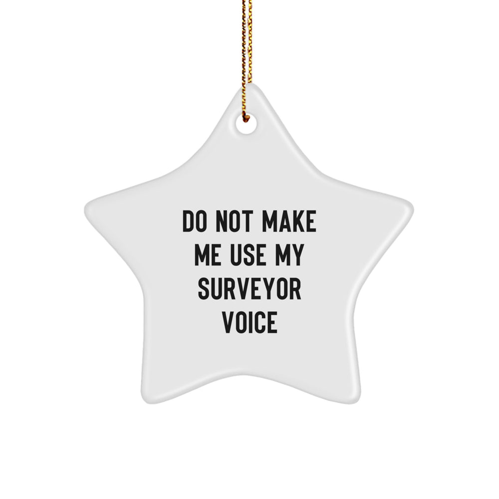 Funny Surveyor Gifts from Friends to Men - White Star Ornament for Christmas - Do Not Make Me Use My Surveyor Voice - Image 1