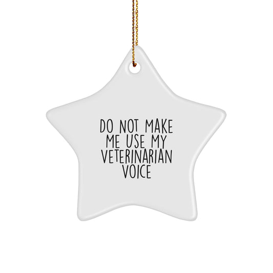 Funny Veterinarian Gifts from Friends - Do Not Make Me Use My Veterinarian Voice Star Ornament for Christmas - Image 1