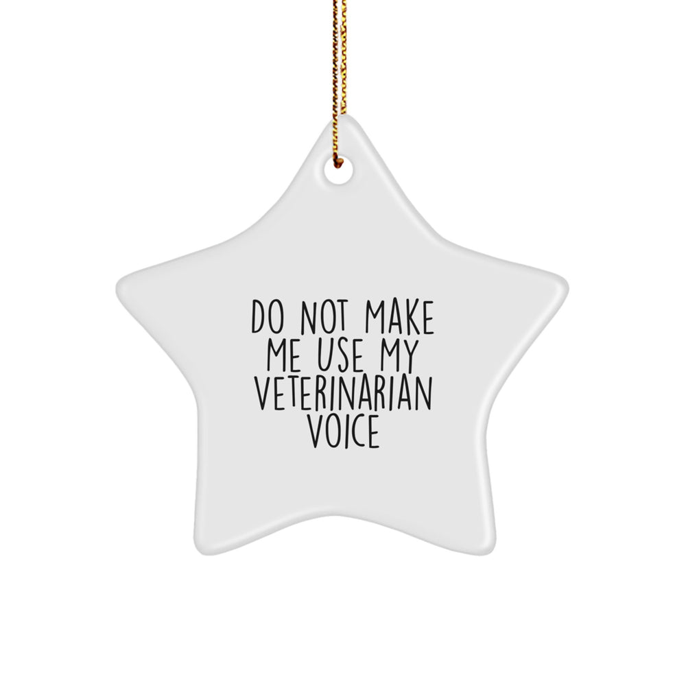 Funny Veterinarian Gifts from Friends - Do Not Make Me Use My Veterinarian Voice Star Ornament for Christmas - Image 1