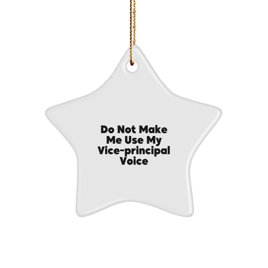 Vice-Principal Gifts from Friends, Funny Star Ornament, Do Not Make Me Use My Vice-Principal Voice, Christmas Unique - Image 1