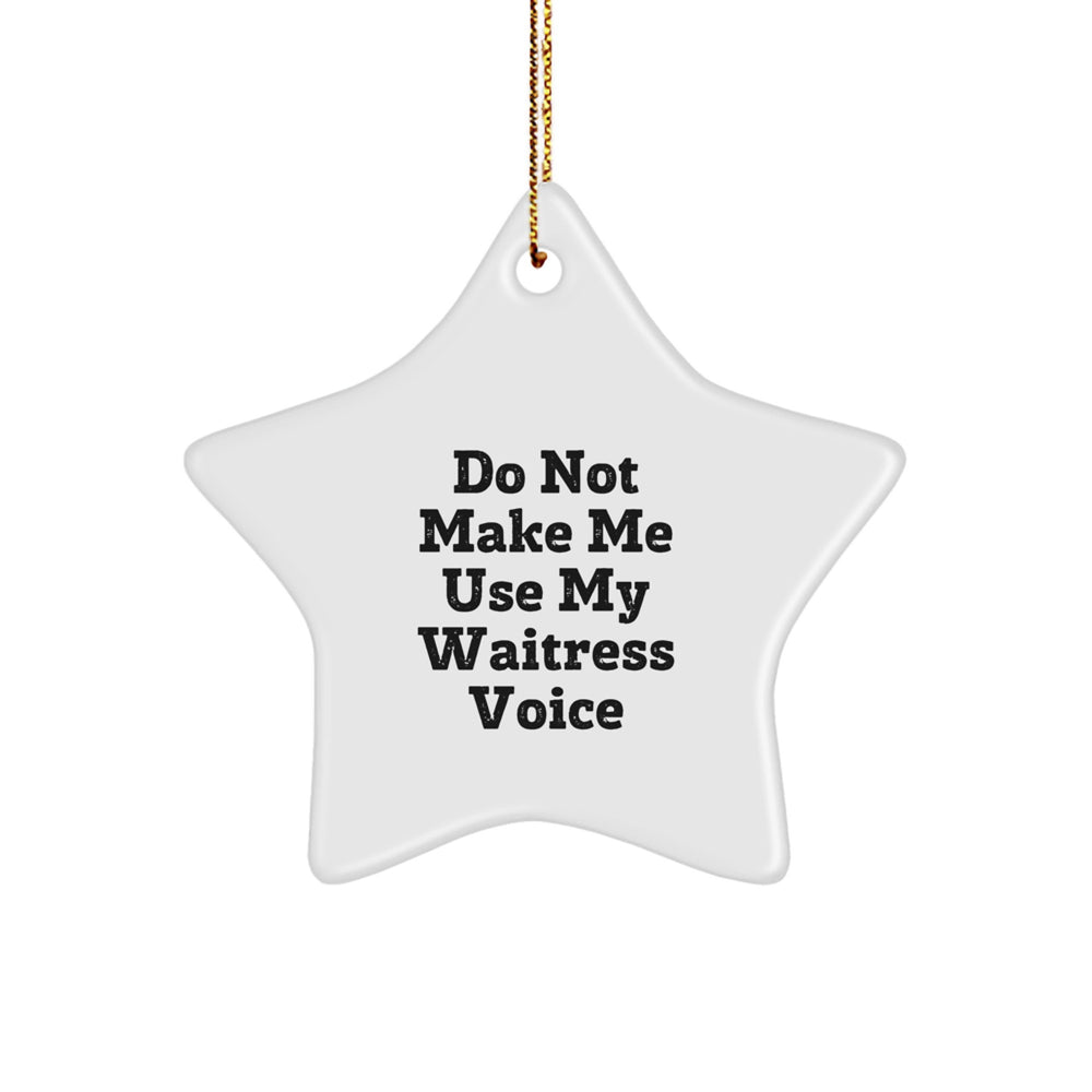 Funny Waitress Gift, Do Not Make Me Use My Waitress Voice, Star Ornament for Waitress, Gifts from Friends for Christmas - Image 1
