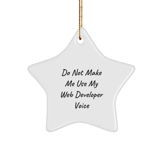 Do Not Make Me Use My Web Developer Voice Web Developer Gifts from Friends for Christmas Star Ornament - Image 1