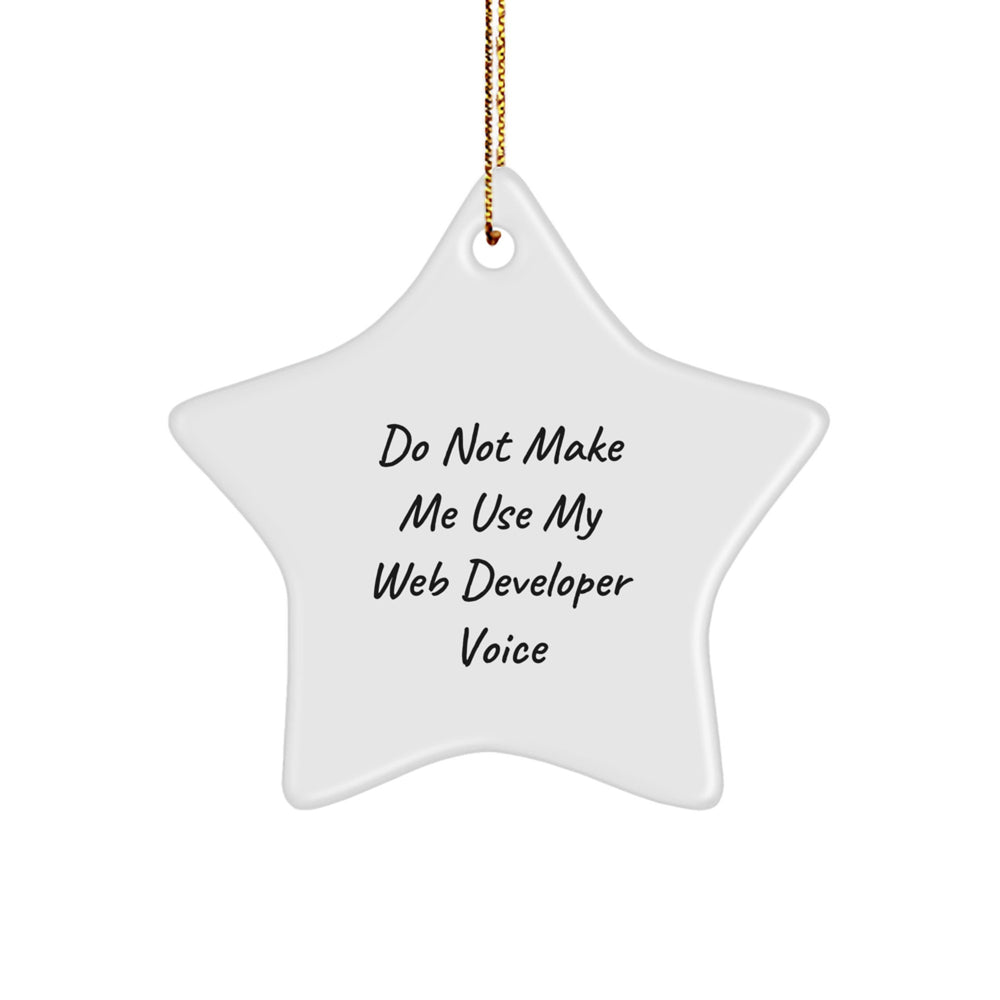 Do Not Make Me Use My Web Developer Voice Web Developer Gifts from Friends for Christmas Star Ornament - Image 1