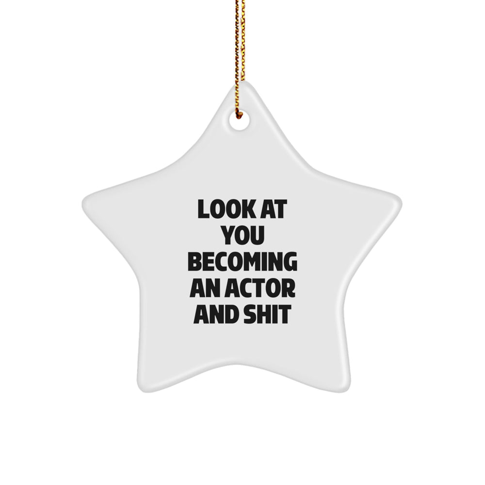Funny Actor Gifts, Star Ornament with Look At You Becoming An Actor And Shit Quote, Gifts from Friends to Actor, Perfect Christmas Unique Gifts for Him - Image 1