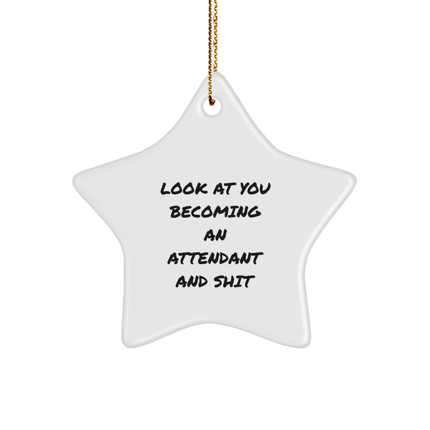 Funny Attendant Gifts from Friends for Christmas - Star Ornament Look At You Becoming An Attendant And Shit - Image 1
