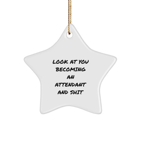 Funny Attendant Gifts from Friends for Christmas - Star Ornament Look At You Becoming An Attendant And Shit - Image 1
