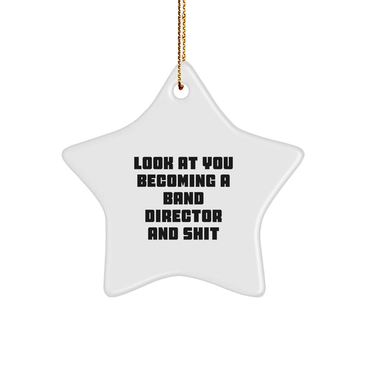 Funny Band Director Star Ornament Gifts from Friends and Family - Look at You Becoming a Band Director and Shit, Band Director Christmas Star Ornament, Unique Gifts for Men, Women, and Coworkers - Image 1