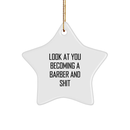 Funny Barber Gifts - 'Look At You Becoming A Barber And Shit' Star Ornament, Gifts from Men, for Barber Friends, Christmas Unique Gifts - Image 1
