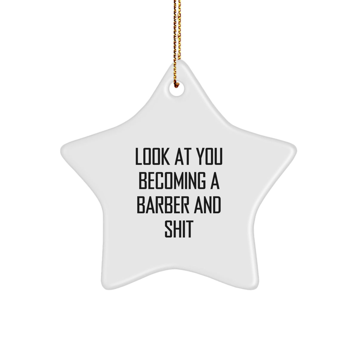 Funny Barber Gifts - 'Look At You Becoming A Barber And Shit' Star Ornament, Gifts from Men, for Barber Friends, Christmas Unique Gifts - Image 1