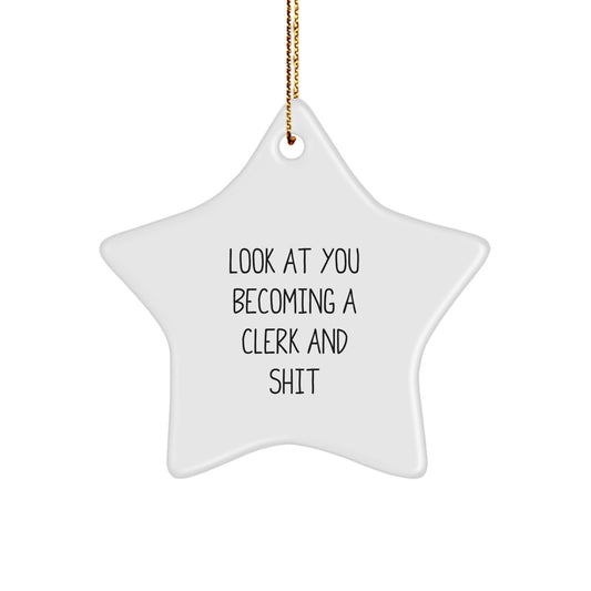 Clerk Gifts from Friends - Star Ornament with 'Look At You Becoming A Clerk And Shit' - Christmas Unique Gifts for Men - Image 1