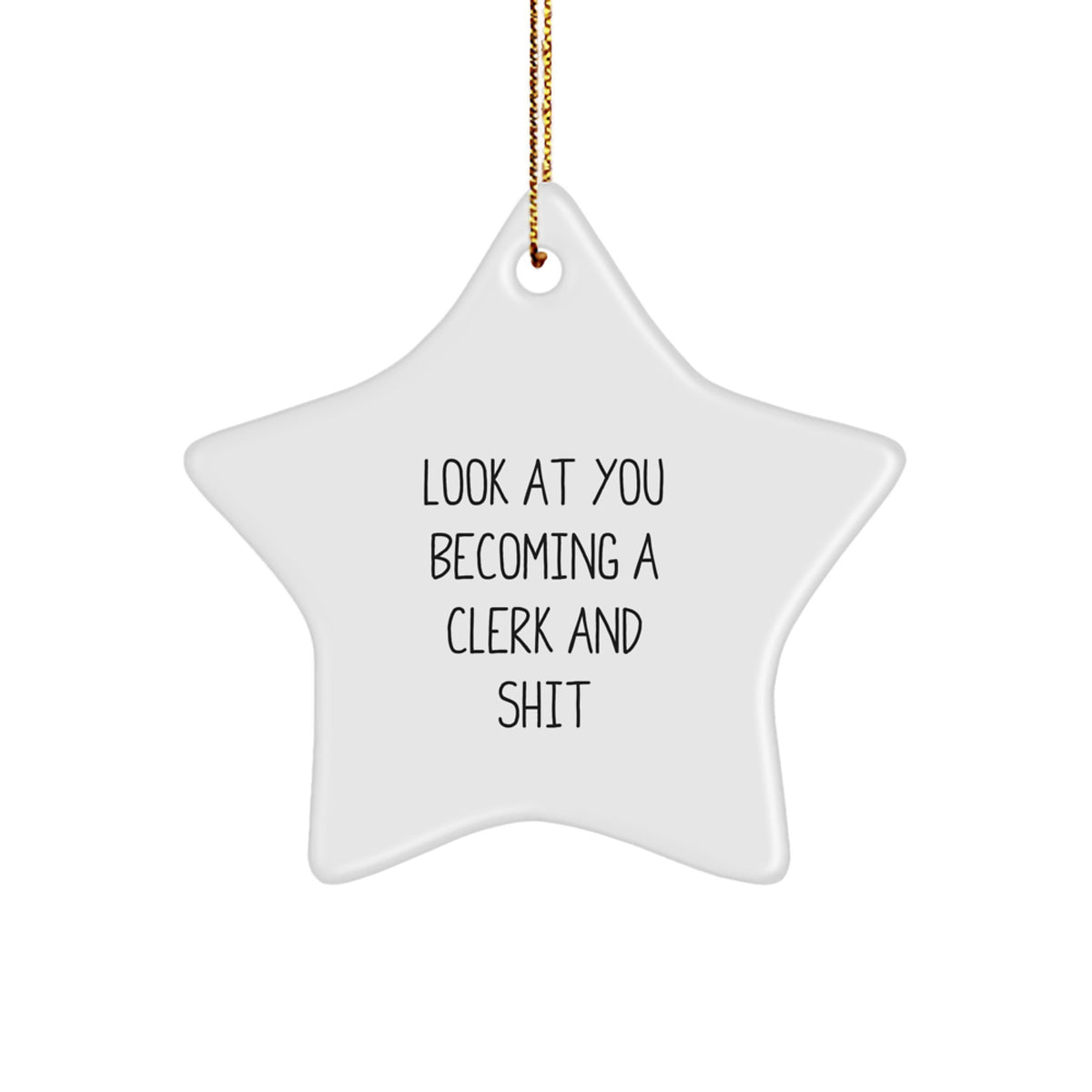 Clerk Gifts from Friends - Star Ornament with 'Look At You Becoming A Clerk And Shit' - Christmas Unique Gifts for Men - Image 1