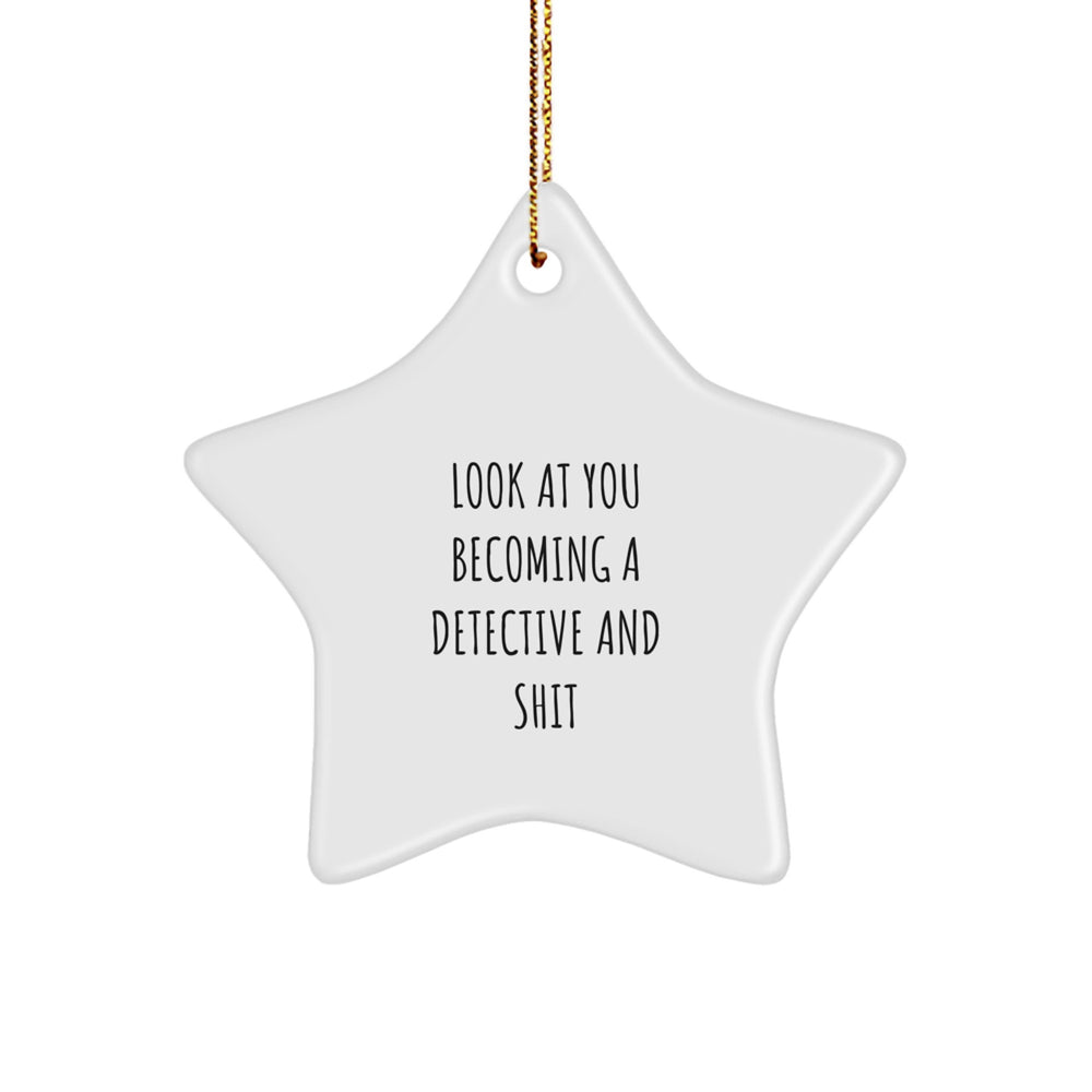 Funny Detective Gifts from Friends, Christmas Star Ornament for Men, 'Look at You Becoming a Detective and Shit' Quote, 3.25" Tall - Image 1