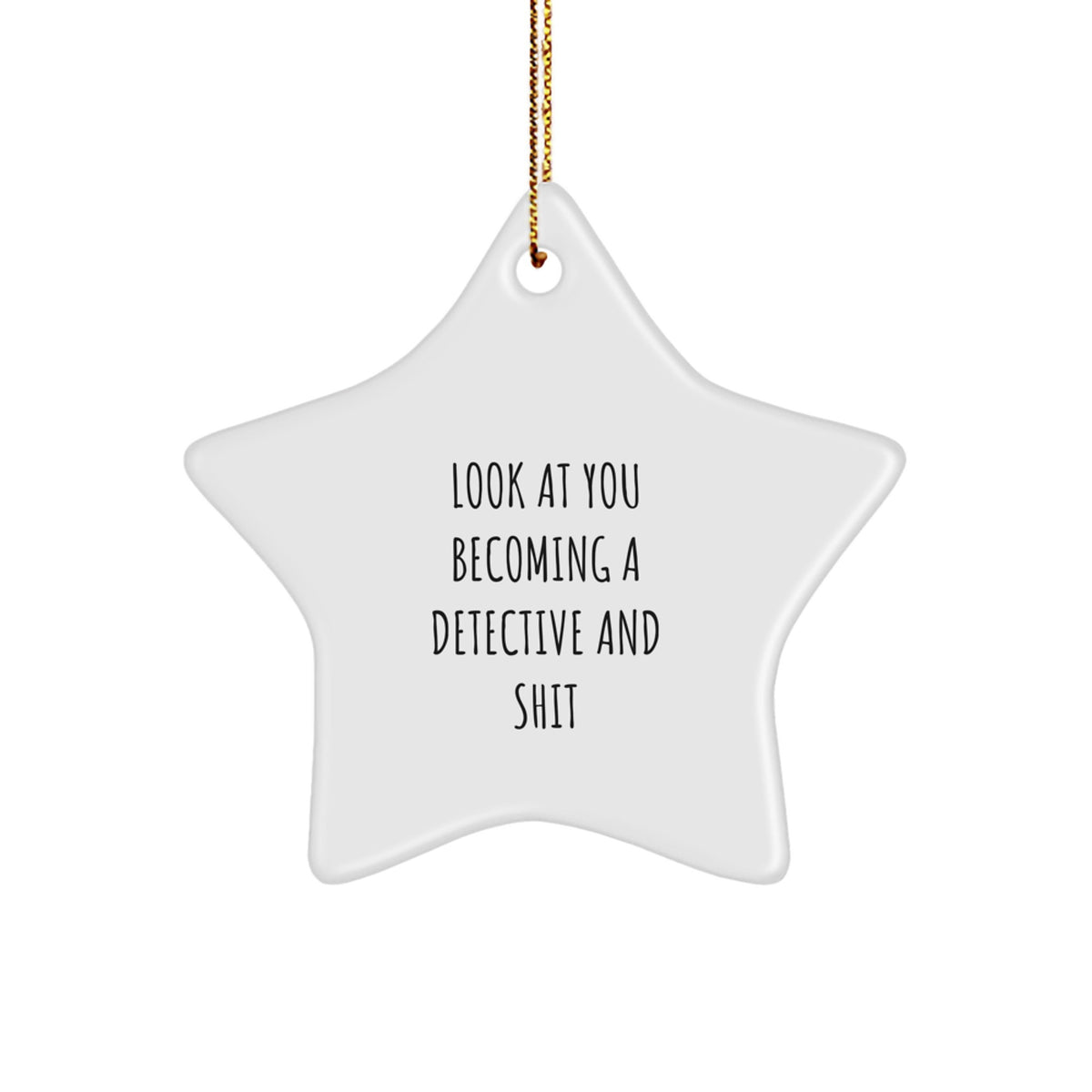 Funny Detective Gifts from Friends, Christmas Star Ornament for Men, 'Look at You Becoming a Detective and Shit' Quote, 3.25" Tall - Image 1