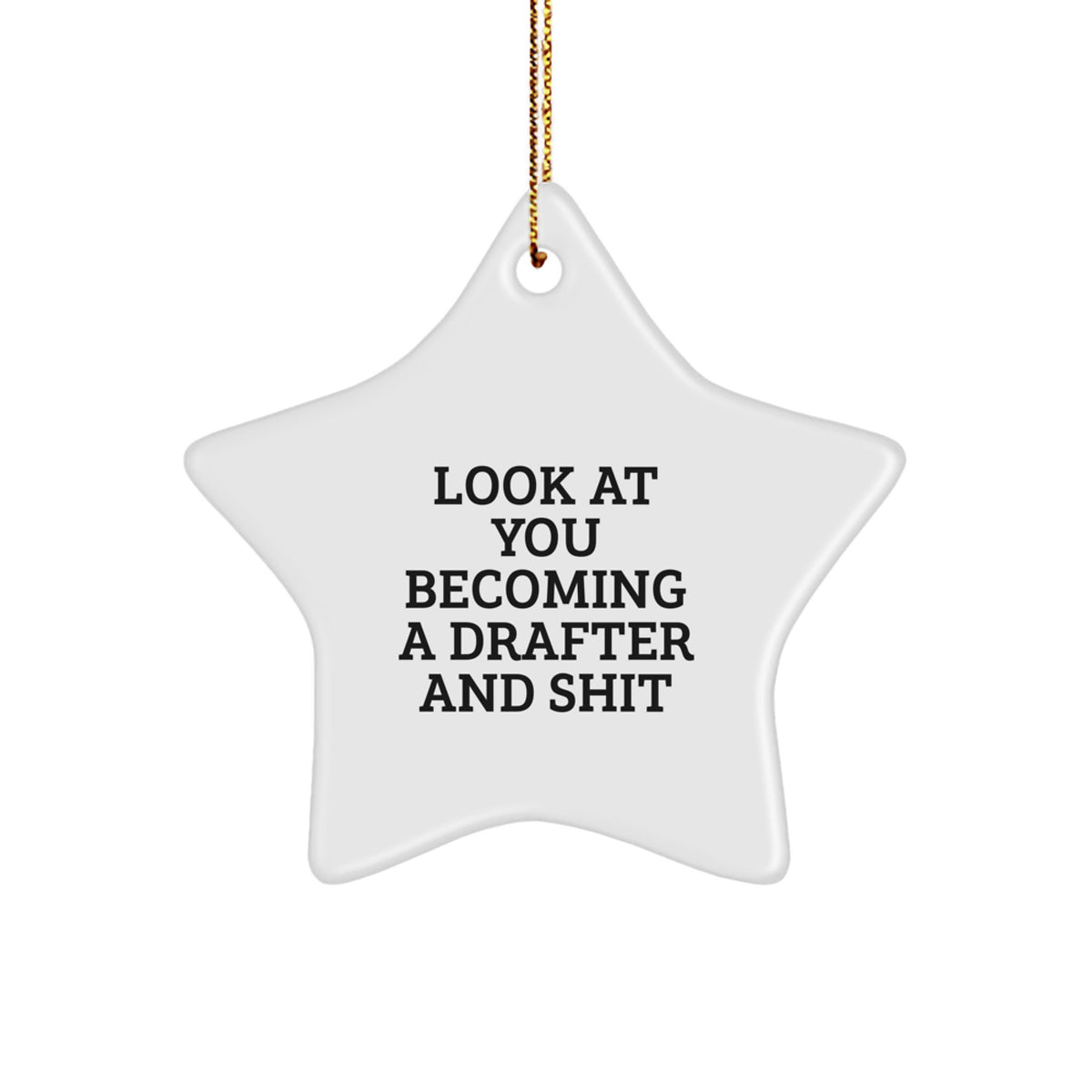 Funny Drafter Gifts from Friends - 'Look At You Becoming A Drafter And Shit' Star Ornament for Christmas - Image 1